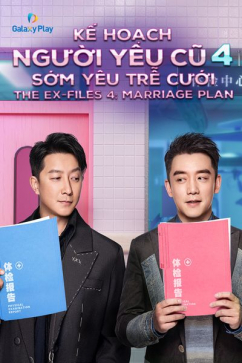 Kế Hoạch Người Yêu Cũ 4: Sớm Yêu Trễ Cưới